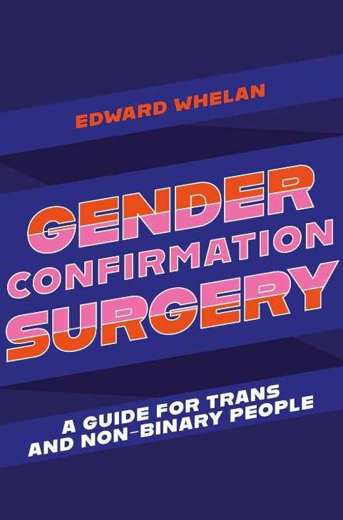 Cover of the book Gender Confirmation Surgery a guide for trans and nonbinary people, blue background, orange and pink text